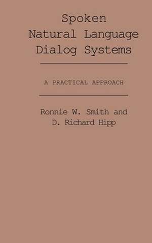 Spoken Natural Language Dialog Systems: A Practical Approach de Ronnie W. Smith