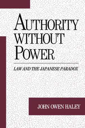 Authority without Power: Law and the Japanese Paradox de John Owen Haley