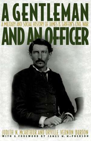 A Gentleman and an Officer: A Social and Military History of James B. Griffin's Civil War de James B. Griffin