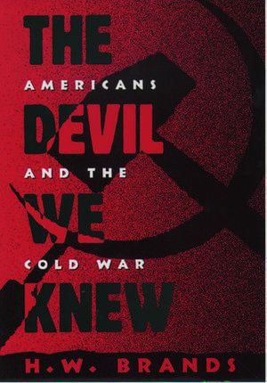 The Devil We Knew: Americans and the Cold War de H. W. Brands