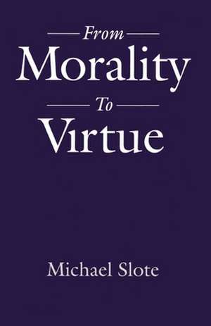 From Morality to Virtue de Michael Slote