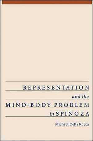 Representation and the Mind-Body Problem in Spinoza de Michael Della Rocca