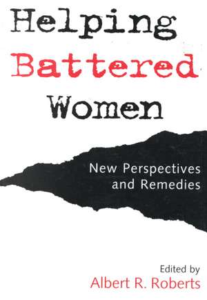 Helping Battered Women: New Perspectives and Remedies de Albert R. Roberts