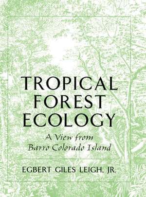 Tropical Forest Ecology: A View from Barro Colorado Island de Egbert G. Leigh