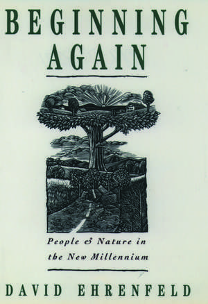 Beginning Again: People and Nature in the New Millennium de David Ehrenfeld