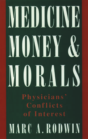 Medicine, Money, and Morals: Physicians' Conflicts of Interest de Marc A. Rodwin