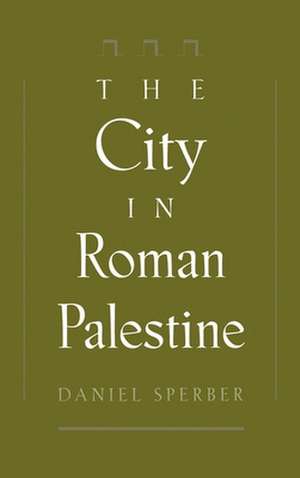 The City in Roman Palestine de Daniel Sperber