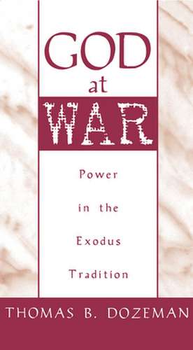 God at War: Power in the Exodus Tradition de Thomas B. Dozeman