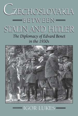 Czechoslovakia between Stalin and Hitler: The Diplomacy of Edvard Benes in the 1930s de Igor Lukes