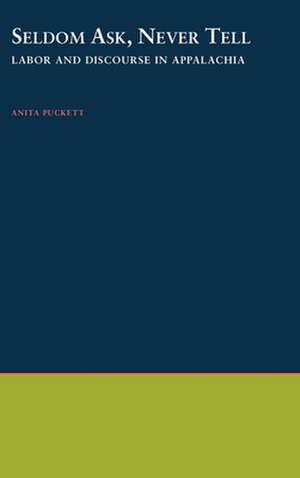 Seldom Ask, Never Tell: Labor and Discourse in Appalachia de Anita Puckett