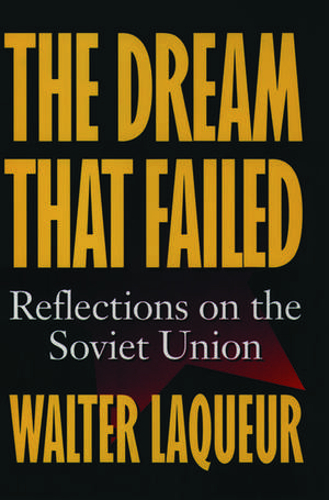 The Dream that Failed: Reflections on the Soviet Union de Walter Laqueur