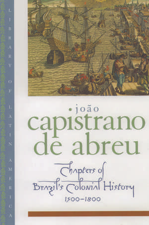 Chapters of Brazil's Colonial History, 1500-1800 de Capistrano de Abreu