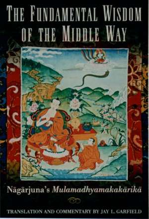 The Fundamental Wisdom of the Middle Way: Nagarjuna's Mulamadhyamakakarika de Nagarjuna