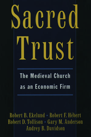 Sacred Trust: The Medieval Church as an Economic Firm de Robert B. Ekelund