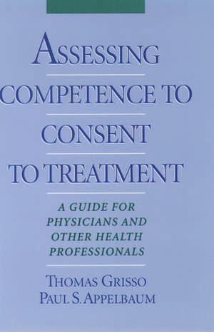 Assessing Competence to Consent to Treatment: A Guide for Physicians and Other Health Professionals de Thomas Grisso