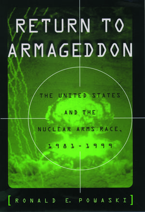 Return to Armageddon: The United States and the Nuclear Arms Race, 1981-1999 de Ronald E. Powaski