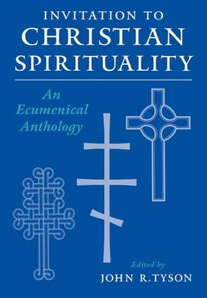 Invitation to Christian Spirituality: An Ecumenical Anthology de John R. Tyson