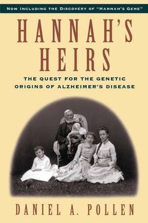 Hannah's Heirs: The Quest for the Genetic Origins of Alzheimer's Disease de Daniel A. Pollen