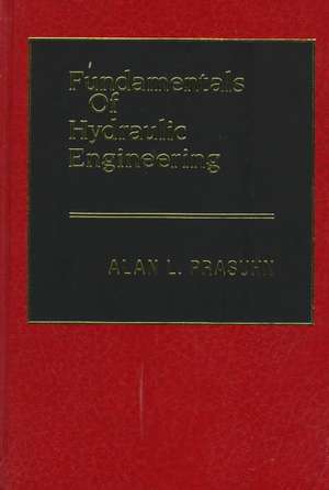 Fundamentals of Hydraulic Engineering de Alan L. Prasuhn