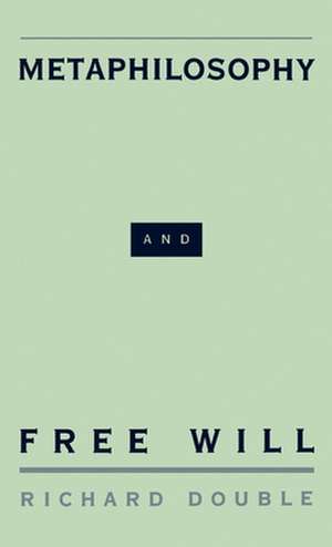 Metaphilosophy and Free Will de Richard Double