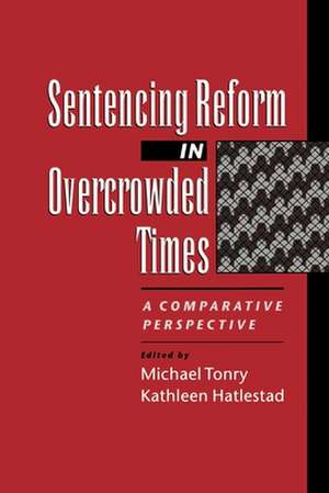 Sentencing Reform in Overcrowded Times: A Comparative Perspective de Michael Tonry