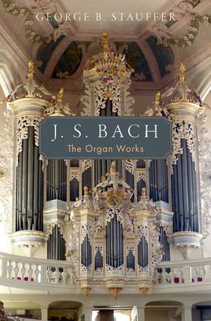 J. S. Bach: The Organ Works de George B. Stauffer