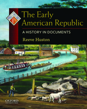 The Early American Republic: A History in Documents de Reeve Huston