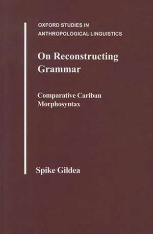 On Reconstructing Grammar: Comparative Cariban Morphosyntax de Spike Gildea