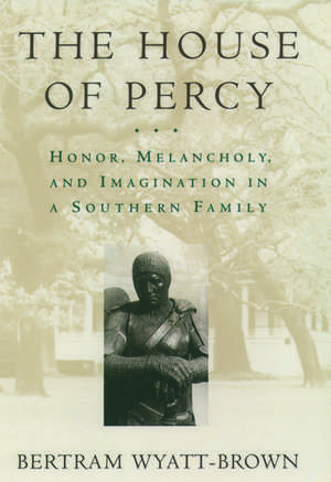 The House of Percy: Honor, Melancholy, and Imagination in a Southern Family de Bertram Wyatt-Brown