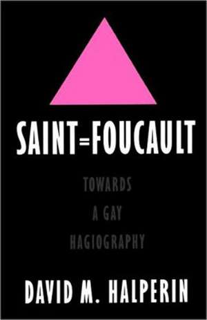 Saint Foucault: Towards a Gay Hagiography de David M. Halperin