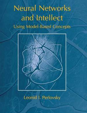 Neural Networks and Intellect: Using Model Based Concepts de Leonid Perlovsky