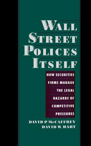 Wall Street Polices Itself: How Securities Firms Manage the Legal Hazards of Competitive Pressures de David P. McCaffrey