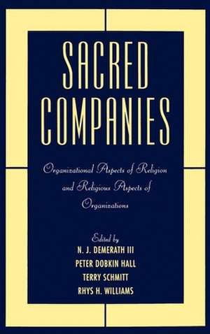 Sacred Companies: Organizational Aspects of Religion and Religious Aspects of Organizations de N. J. Demerath