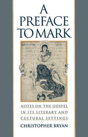 A Preface to Mark: Notes on the Gospel in Its Literary and Cultural Settings de Christopher Bryan