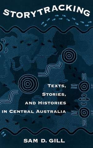 Storytracking: Texts, Stories, and Histories in Central Australia de Sam D. Gill