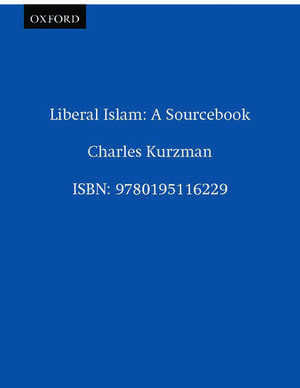 Liberal Islam: A Sourcebook de Charles Kurzman