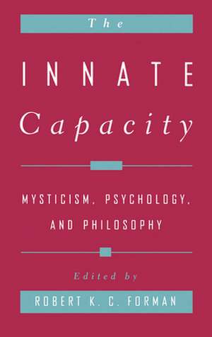 The Innate Capacity: Mysticism, Psychology, and Philosophy de Robert K. C. Forman