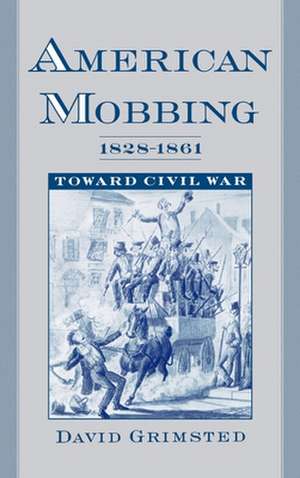 American Mobbing, 1828-1861: Toward Civil War de David Grimsted