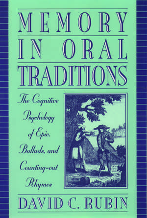 Memory in Oral Traditions: The Cognitive Psychology of Epic, Ballads, and Counting-Out Rhymes de David C. Rubin