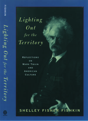 Lighting Out for the Territory: Reflections on Mark Twain and American Culture de Shelley Fisher Fishkin