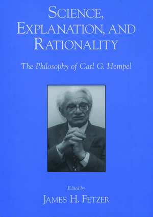 Science, Explantion, and Rationality: Aspects of the Philosophy of Carl G. Hempel de James H. Fetzer