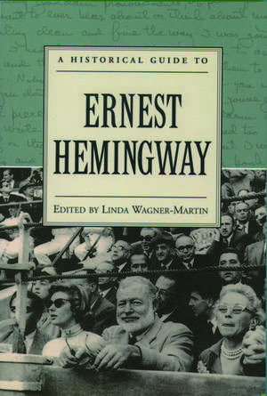 A Historical Guide to Ernest Hemingway de Linda Wagner-Martin