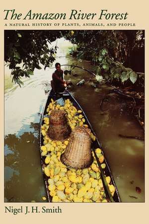 The Amazon River Forest: A Natural History of Plants, Animals, and People de Nigel J. H. Smith