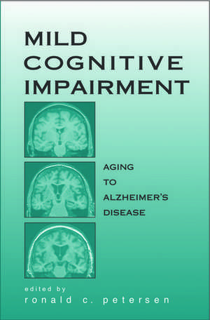 Mild Cognitive Impairment: Aging to Alzheimer's Disease de Ronald C. Petersen