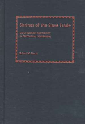 Shrines of the Slave Trade: Diola Religion and Society in Precolonial Senegambia de Robert M. Baum