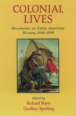 Colonial Lives: Documents on Latin American History, 1550-1850 de Richard Boyer