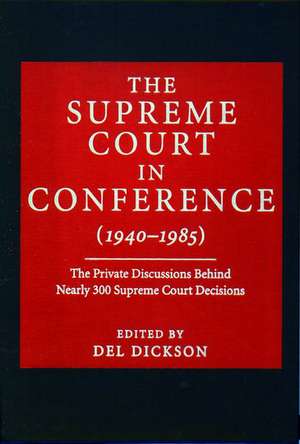 The Supreme Court in Conference: 1940-1985: The Private Discussions Behind Nearly 300 Supreme Court Decisions de Del Dickson