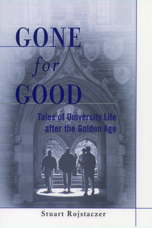 Gone for Good: Tales of University Life After the Golden Age de Stuart Rojstaczer