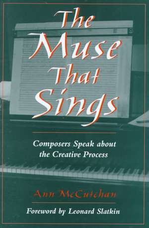 The Muse That Sings: Composers Speak about the Creative Process de Ann McCutchan