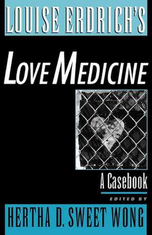 Louise Erdrich's Love Medicine: A Casebook de Hertha D. Sweet Wong